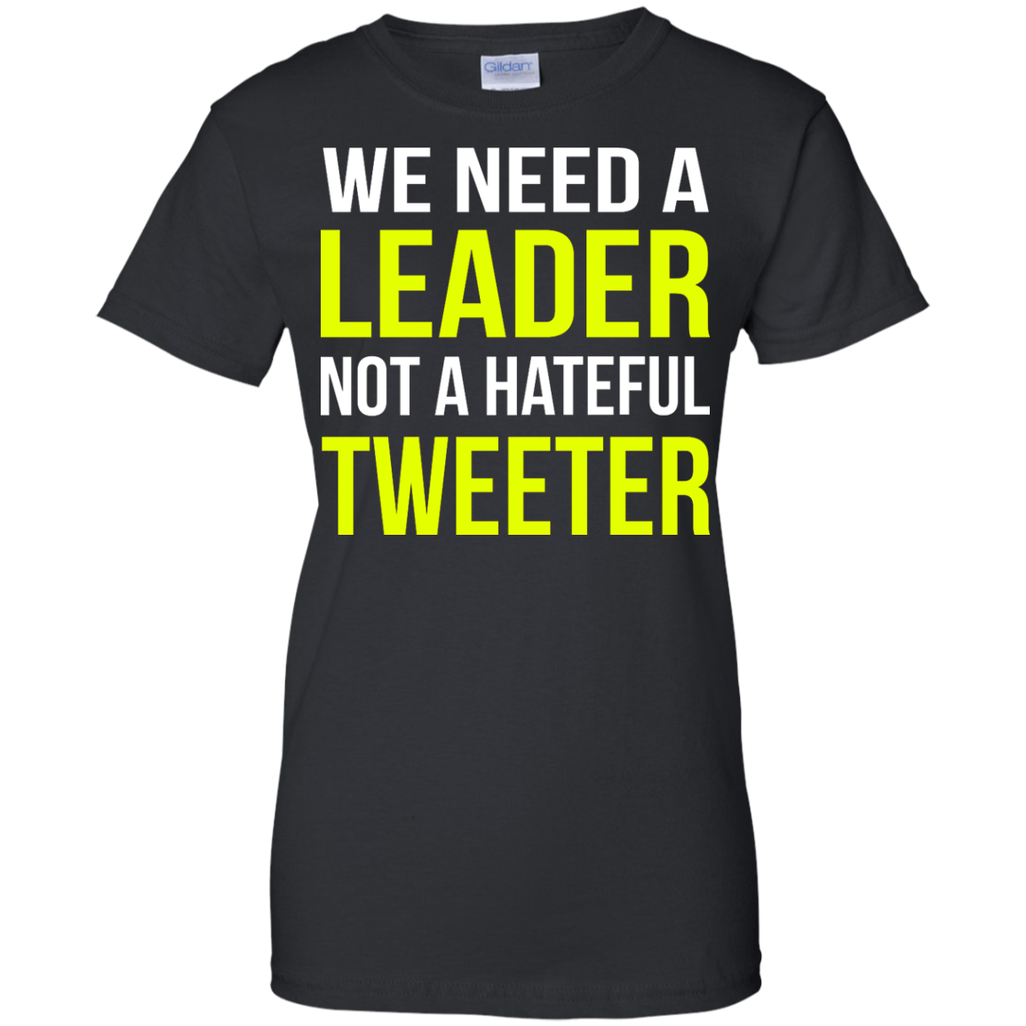 We Need A Leader Not A Hateful Tweeter Shirt, Hoodie - TeeDragons