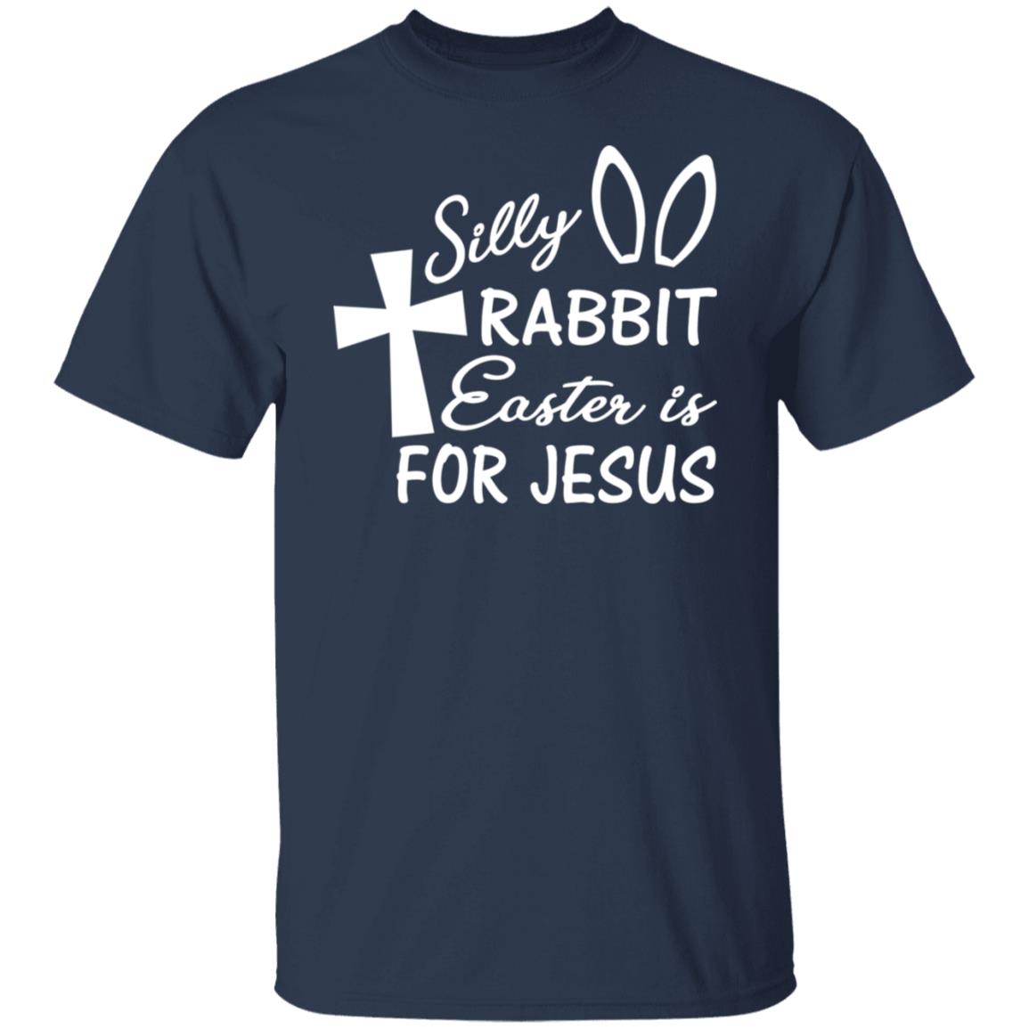 Silly Rabbit Easter Is For Jesus Shirt