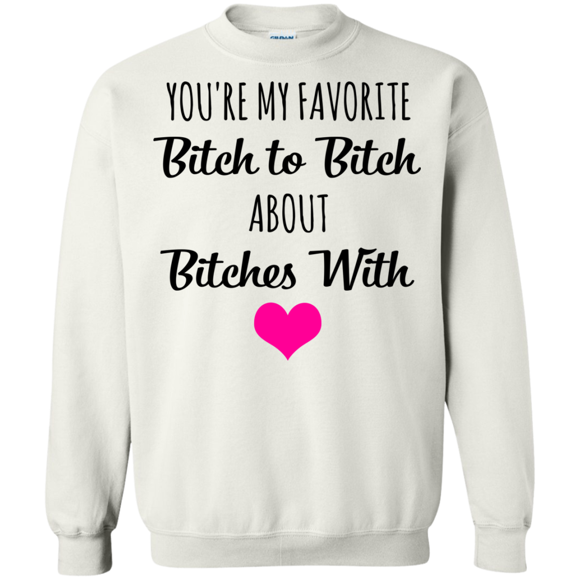 You're My Favorite Bitch To Bitch About Bitches With Shirt - TeeDragons