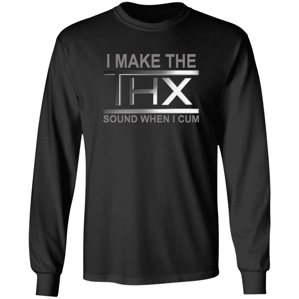 I Make The THX Sound When I Cum Shirt