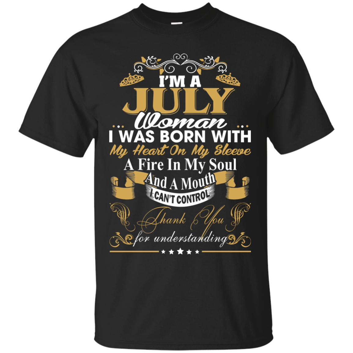 I Am A July Woman - I Was Born With My Heart On My Sleeve T-Shirt - TeeDragons