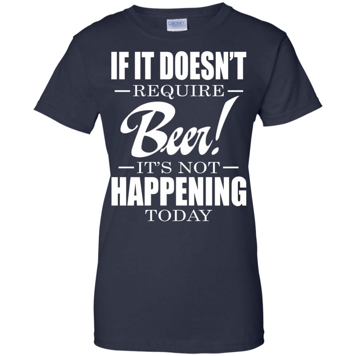 If It Doesn't Require Beer - It's Not Happening Today Shirt, Hoodie - TeeDragons