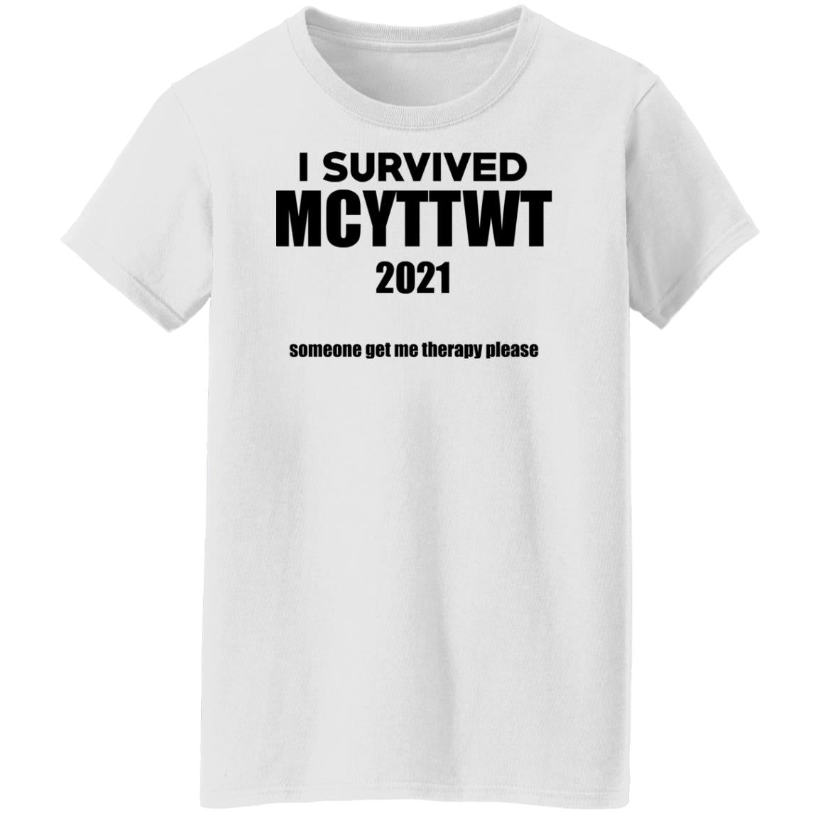 I Survived MCYTTWT 2021 - Someone Get Me Therapy Please Shirt