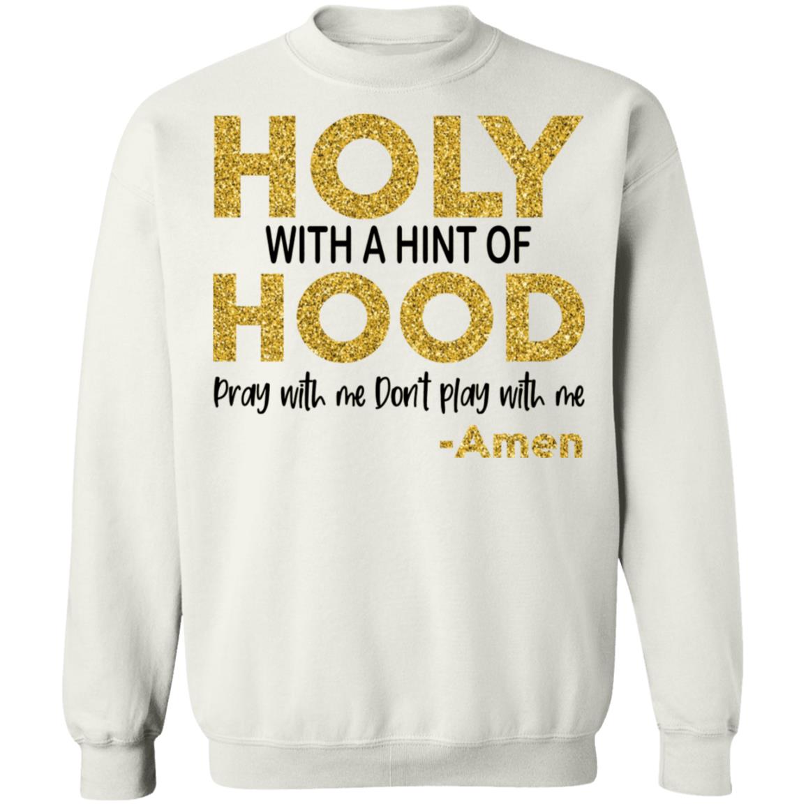 Holy With A Hint Of Hood Pray With Me Don’t Play With Me Shirt