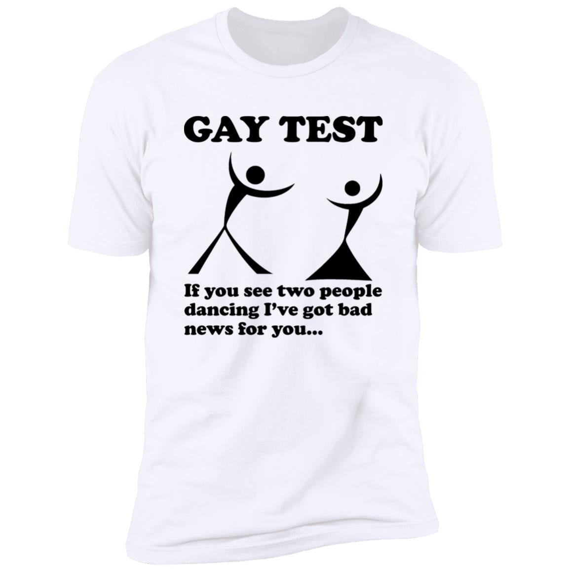 Gay Test – If You See Two People Dancing I’ve Got Bad News For You Shirt