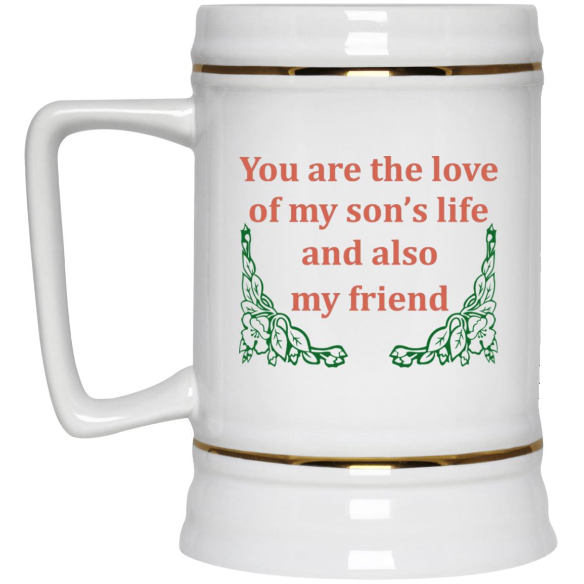 You Are The Love Of My Son’s Life And Also My Friend Mugs