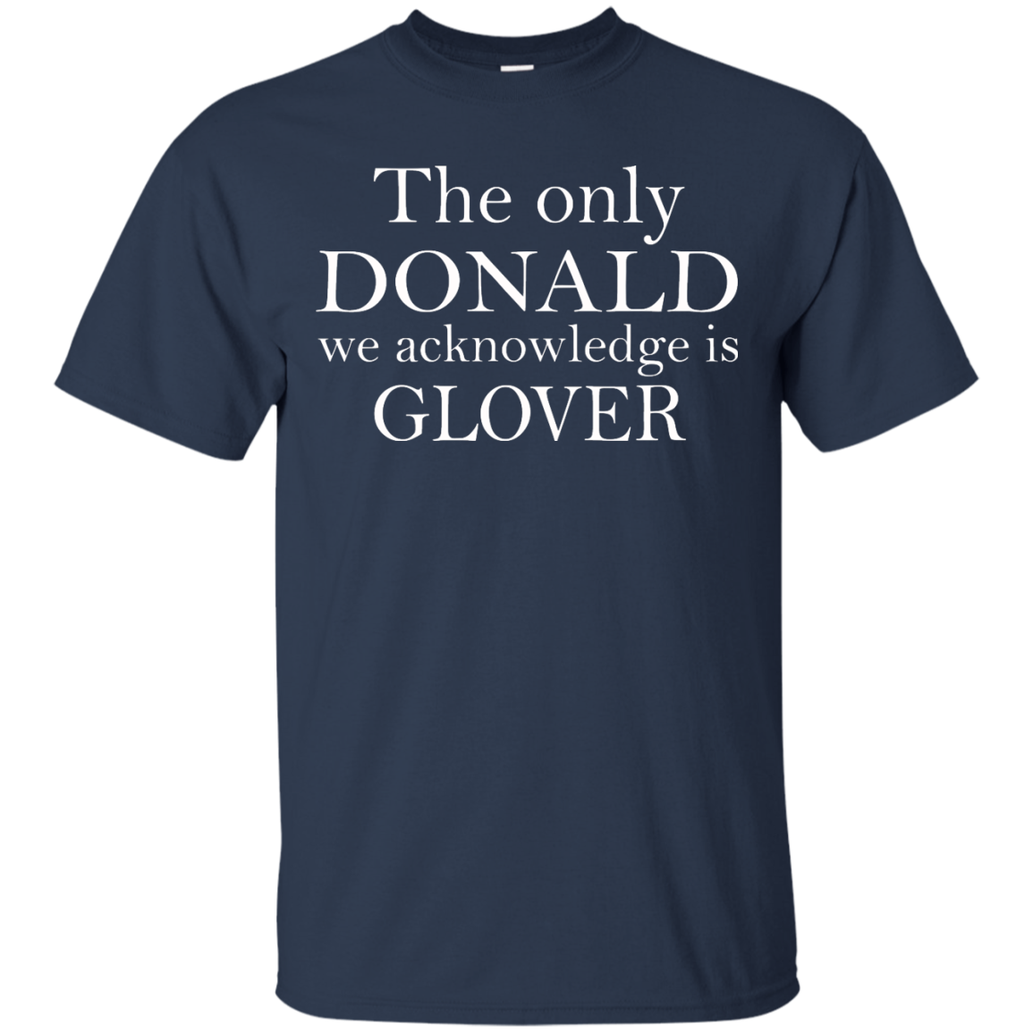 The Only Donald We Acknowledge Is Glover Shirt, Hoodie, Tank - TeeDragons