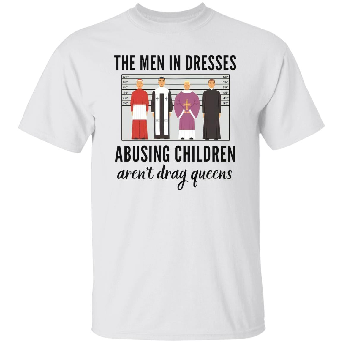 The Men In Dresses Abusing Children Aren’t Drag Queens Shirt