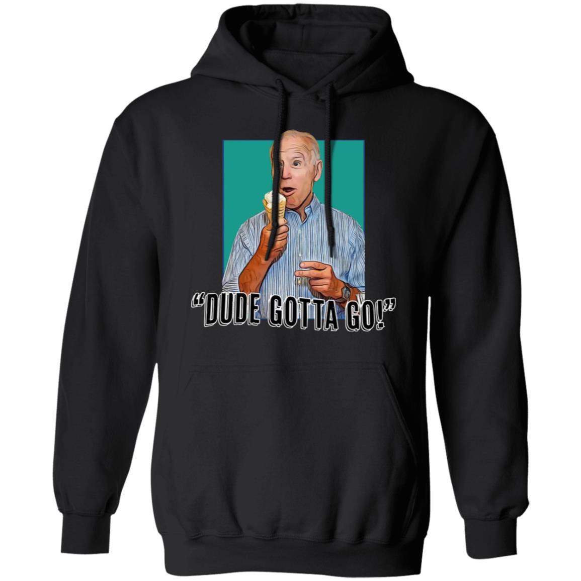 Biden - Dude Gotta Go Shirt