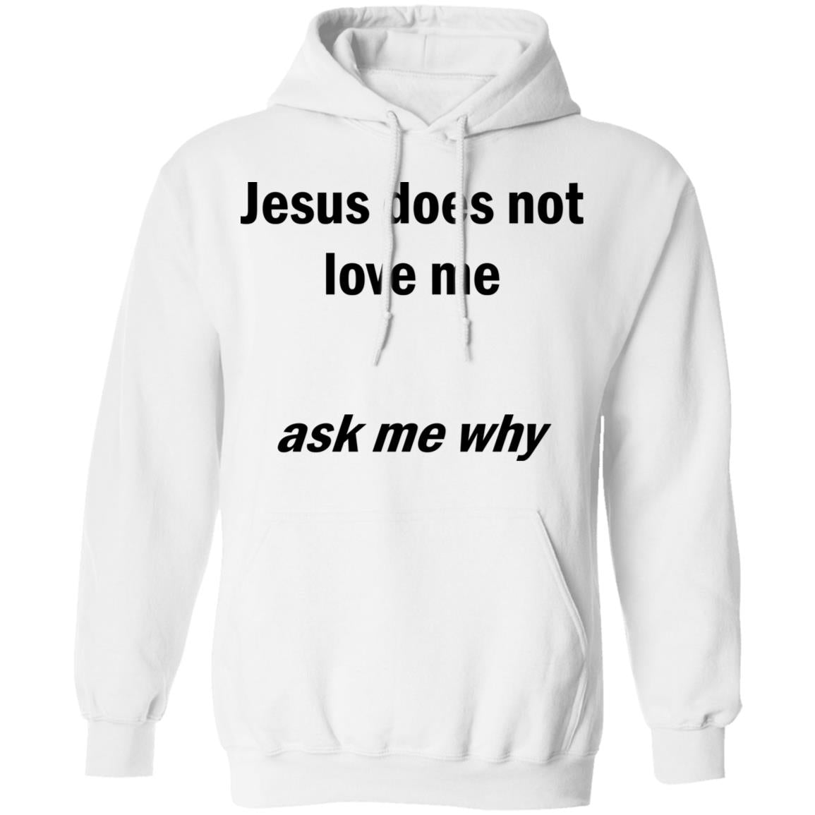 Jesus Does Not Love Me - Ask Me Why Shirt