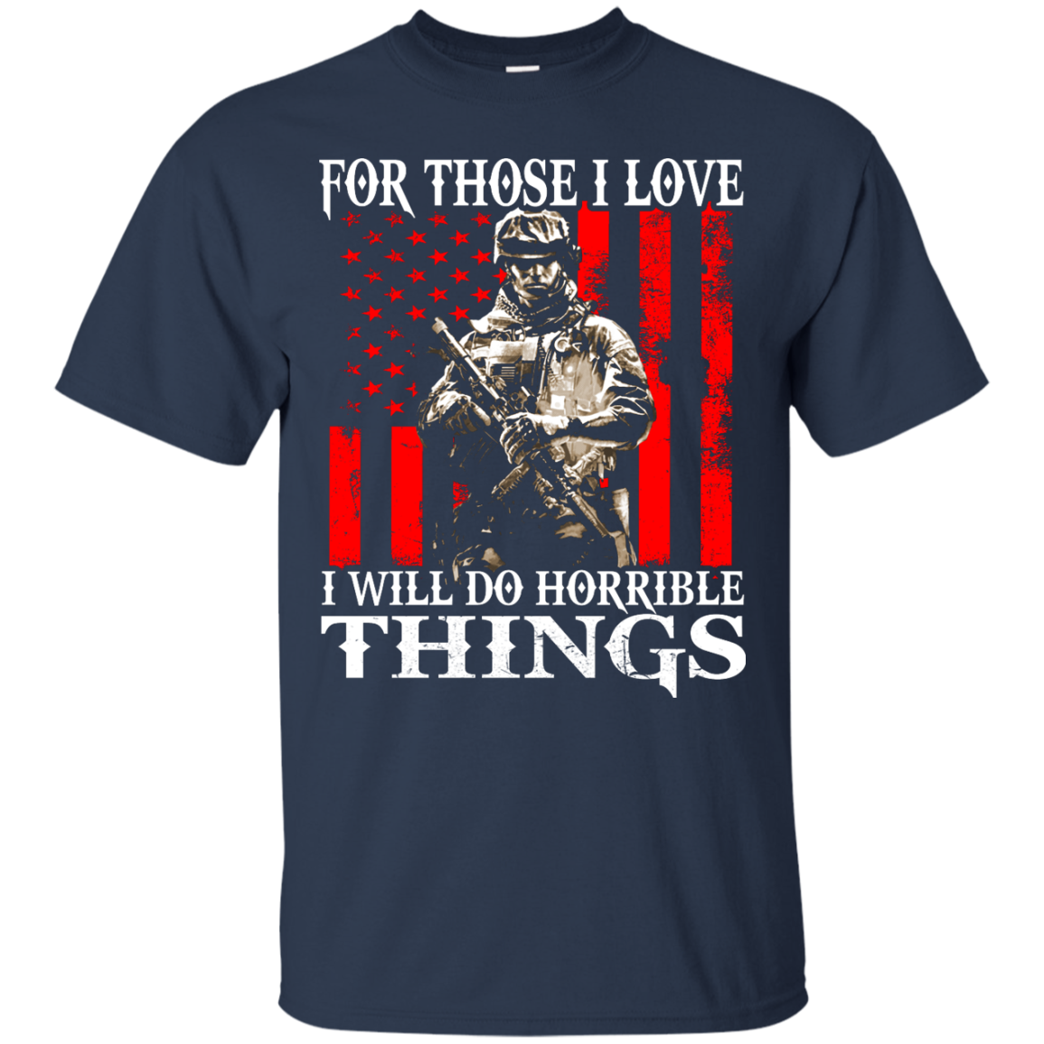 Veteran - For Those I Love I Will Do Horrible Things Shirt, Hoodie - TeeDragons