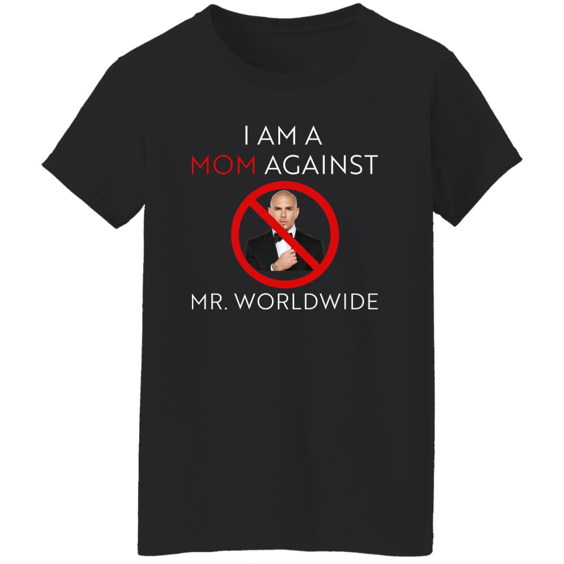 I Am A Mom Against Mr Worldwide Shirt