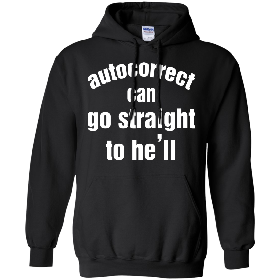 Autocorrect Can Go Straight To He'll Shirt, Hoodie, Tank - TeeDragons