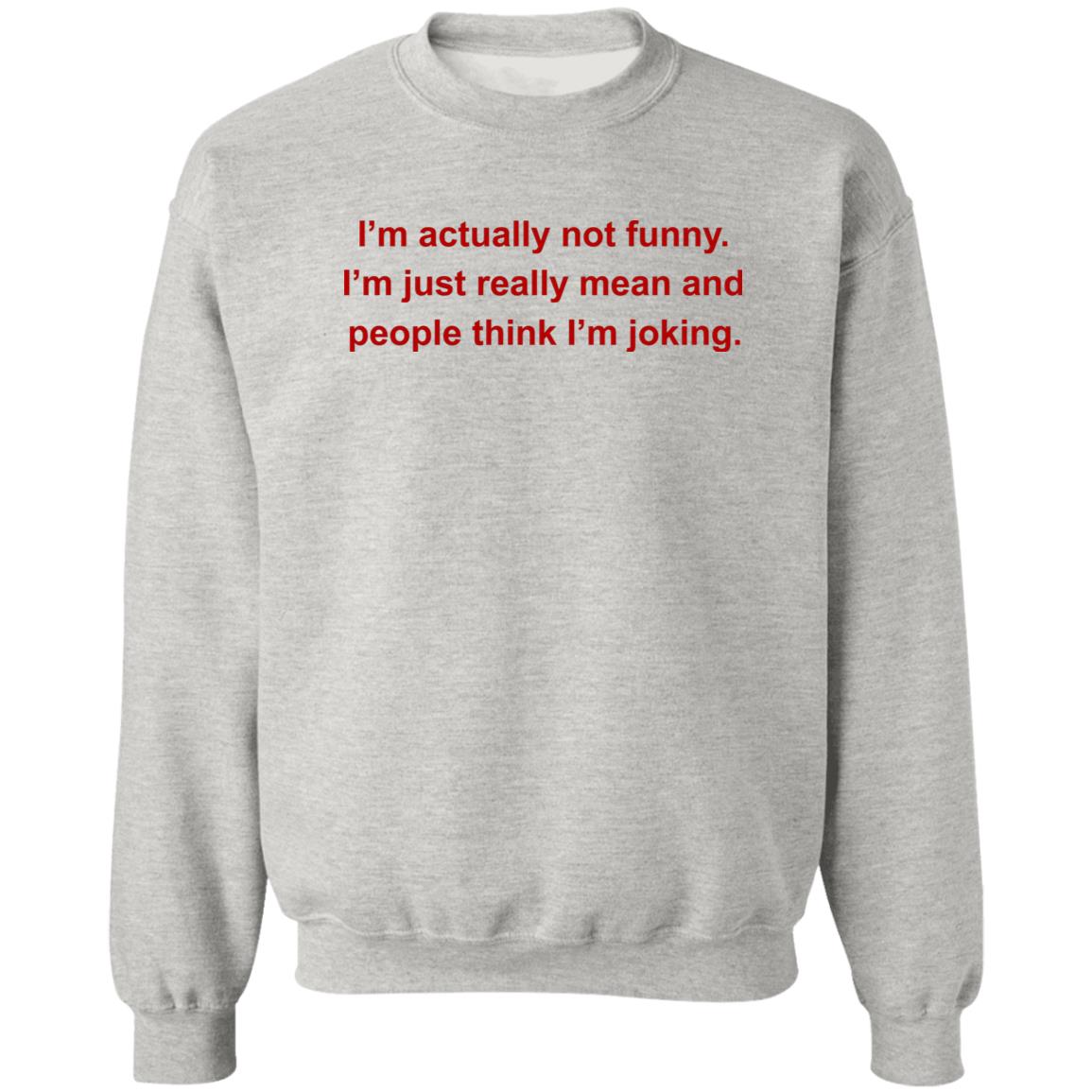 I’m Actually Not Funny I’m Just Really Mean And People Think I’m Joking Shirt