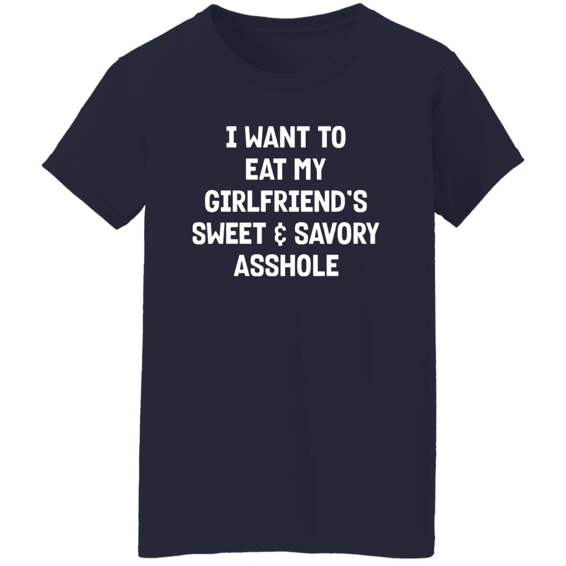 I Want To Eat My Girlfriend's Sweet And Savory Asshole Shirt