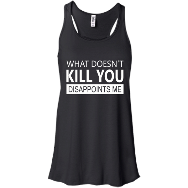 What Doesn't Kill You Disappoints Me Shirt, Hoodie, Tank - TeeDragons