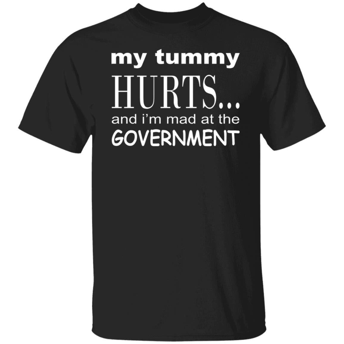 My Tummy Hurts And I'm Mad At The Government Shirt