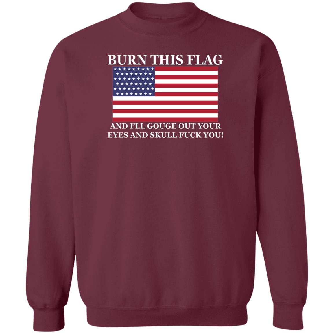 Burn This Flag And I'll Gouge Out Your Eyes And Skull Shirt