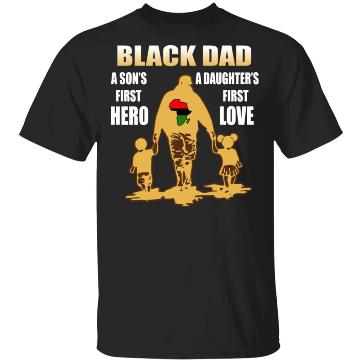 Black Dad - A Son's First Hero A Daughter's First Love Shirt - TeeDragons