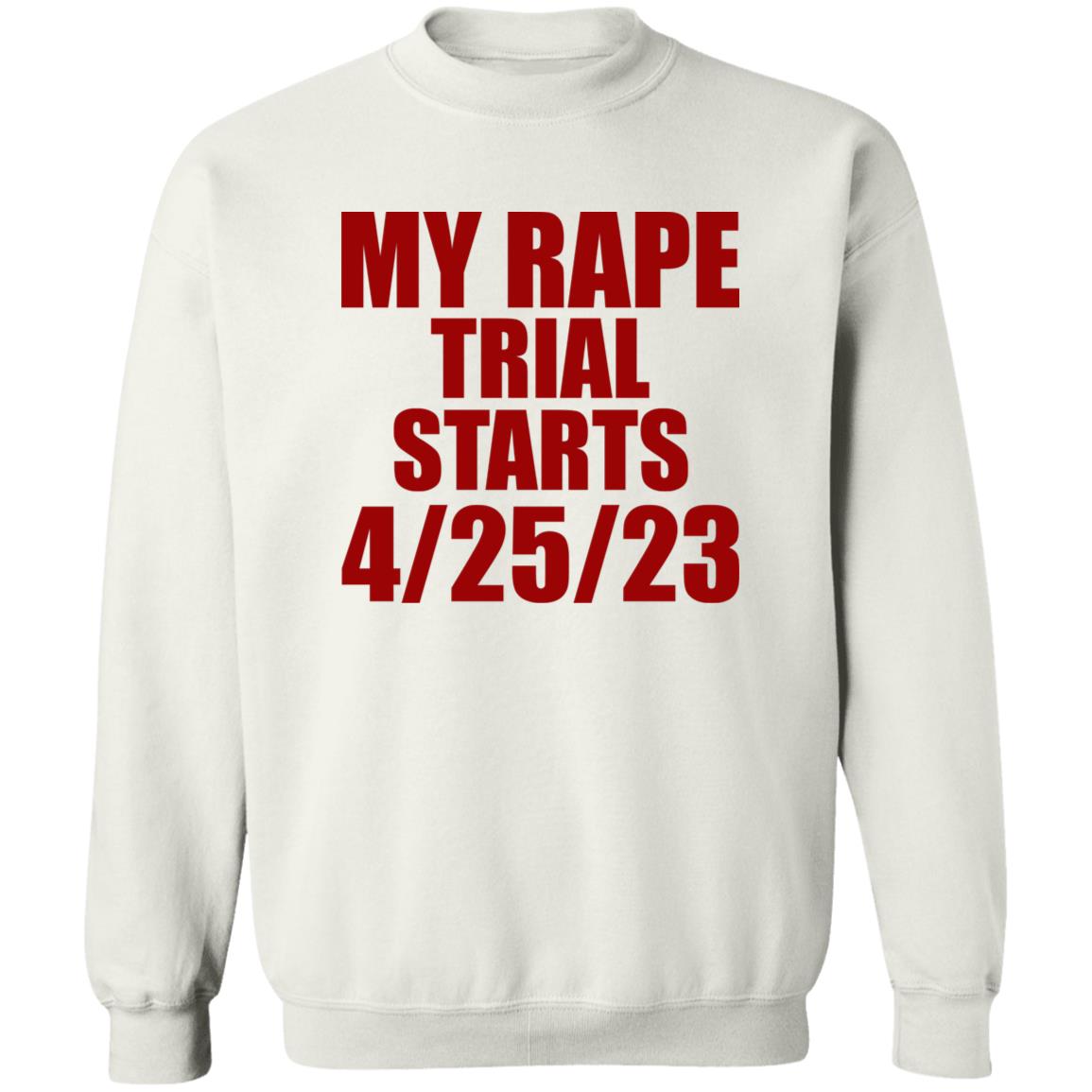 My Rape Trial Starts 4-25-23 Shirt