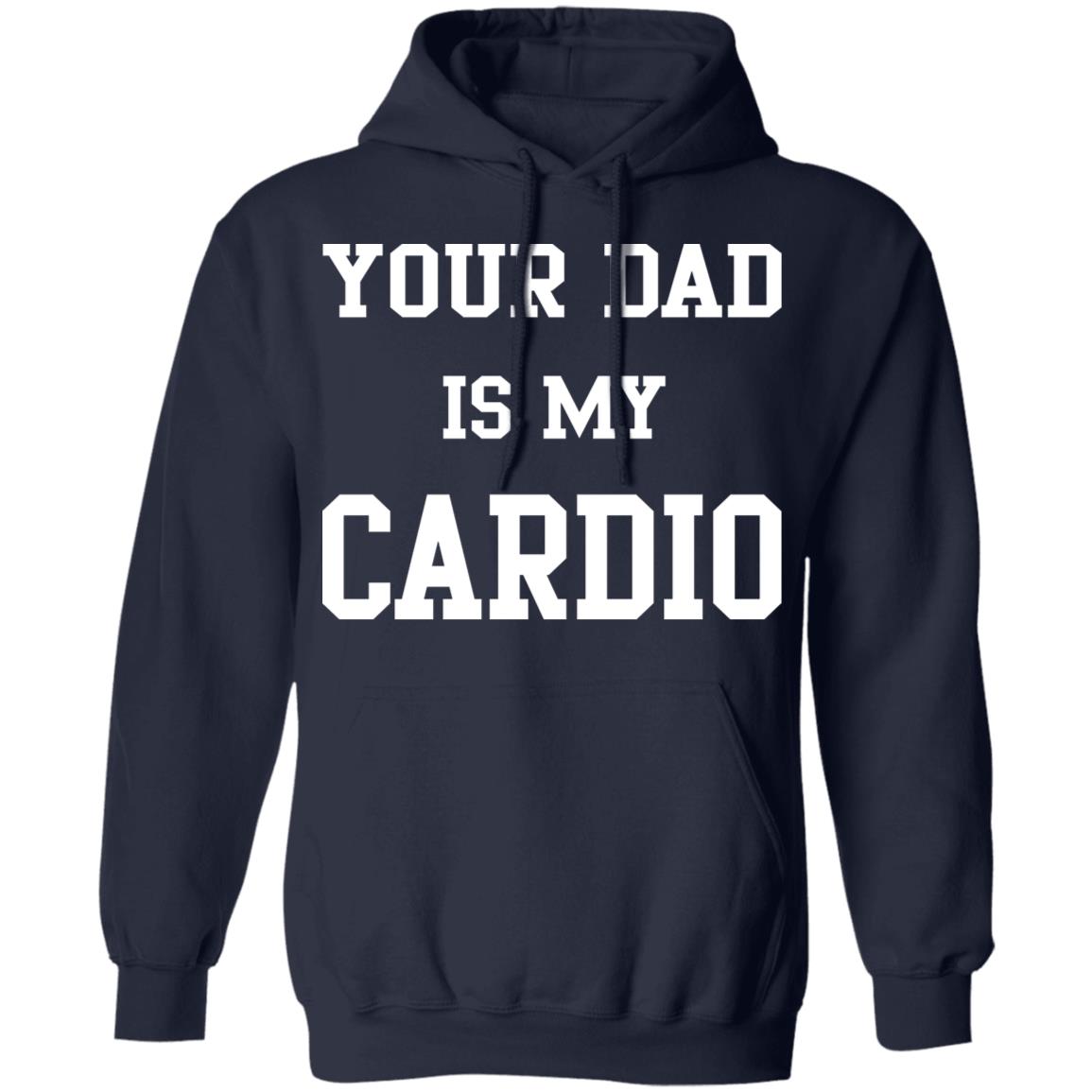Your Dad Is My Cardio Sweatshirt