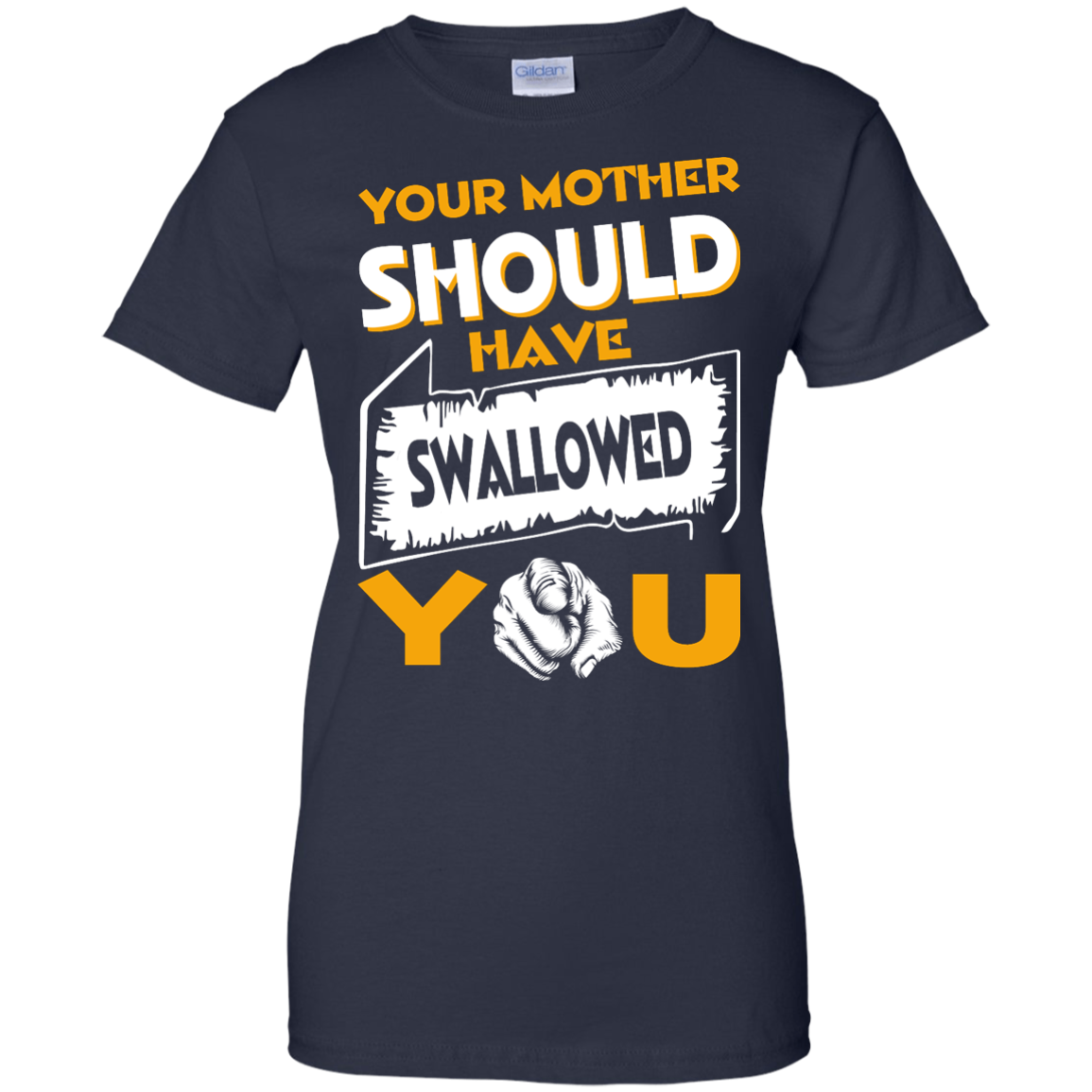 Your Mother Should Have Swallowed You Shirt, Hoodie, Tank - TeeDragons