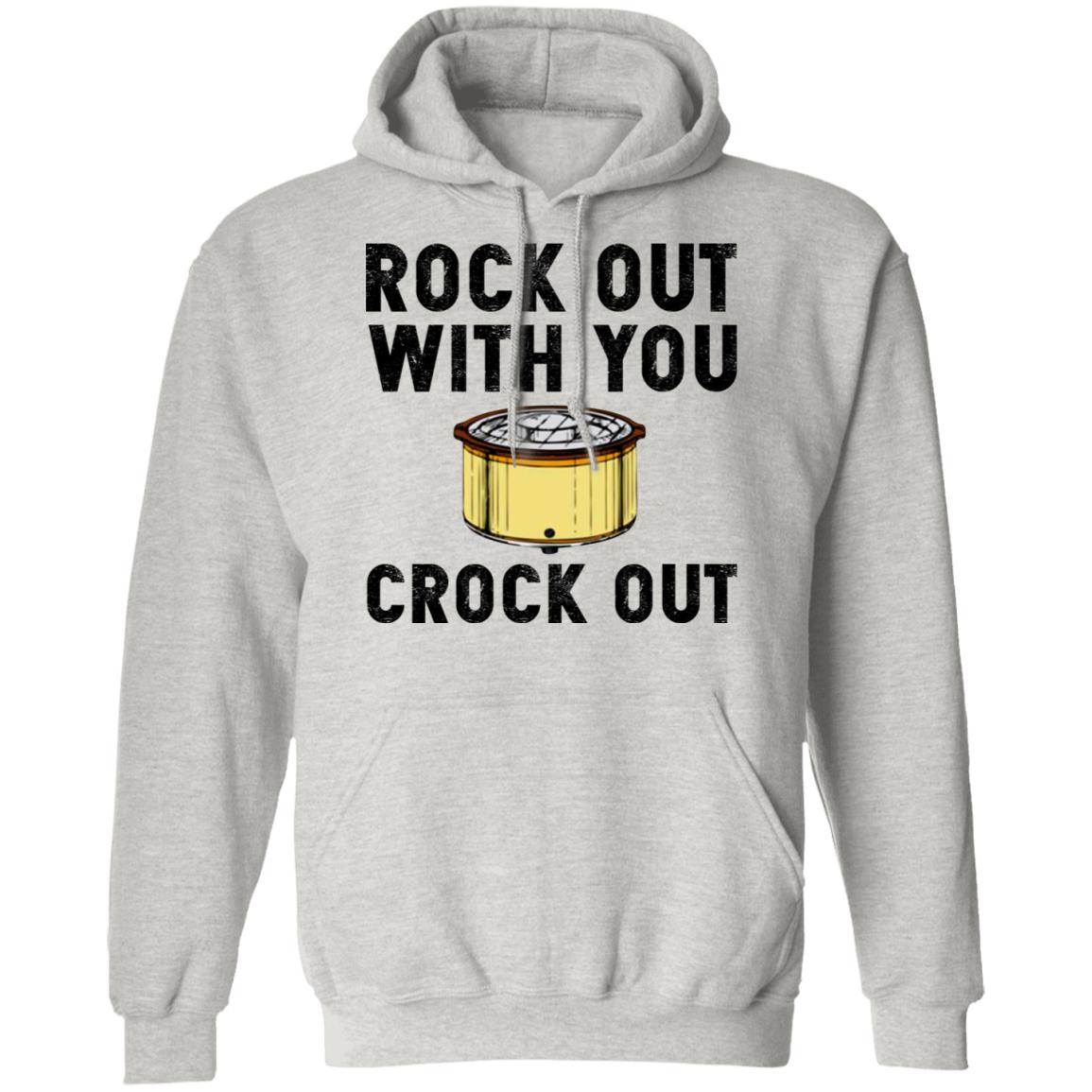 Rock out with you crock out shirt
