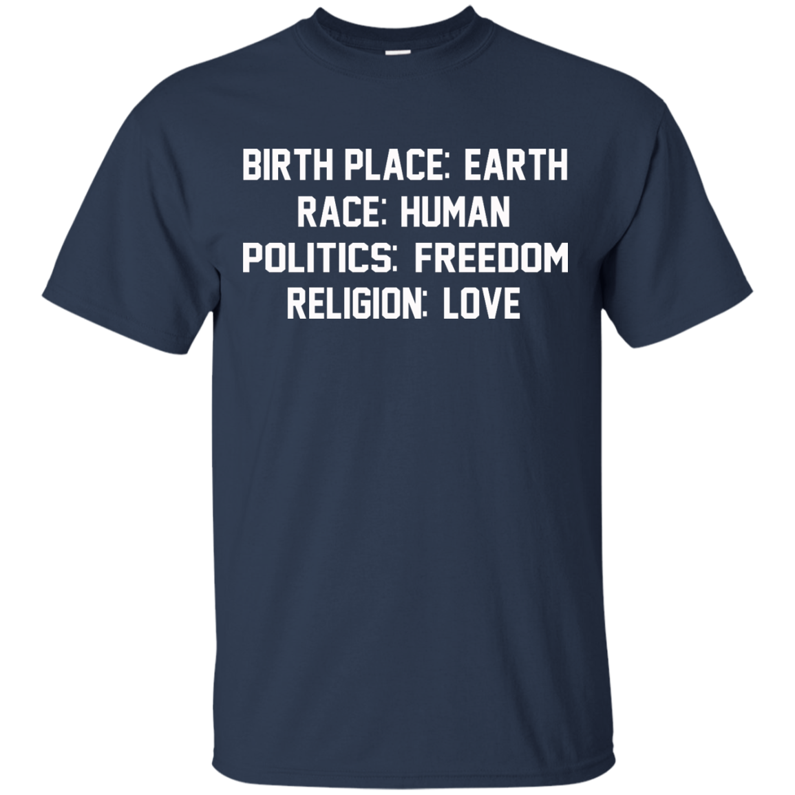 Birth Place: Earth, Race: Human, Politics: Freedom, Religion: Love Shirt, Hoodie - TeeDragons
