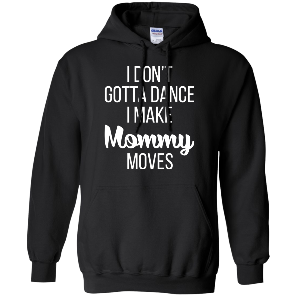 I don’t gotta dance, I make mommy moves shirt, hoodie - TeeDragons