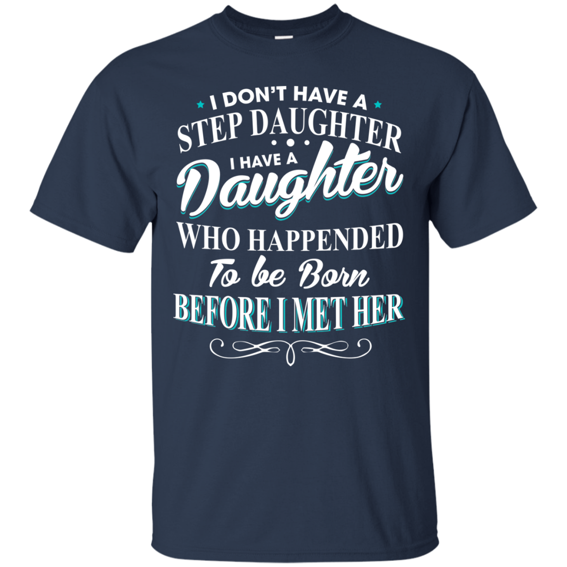 I Don't Have A Step Daughter - I Have A Daughter Shirt - TeeDragons