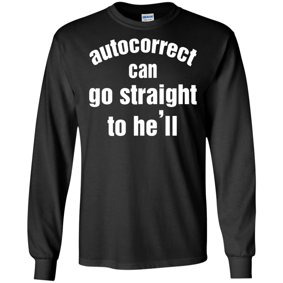Autocorrect Can Go Straight To He'll Shirt, Hoodie, Tank - TeeDragons