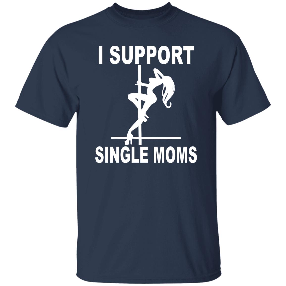 I Support Single Moms Shirt