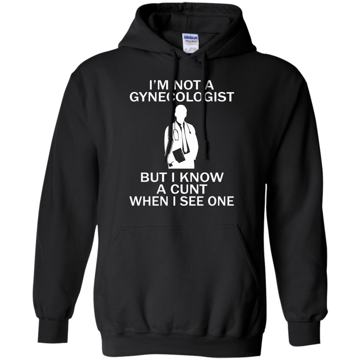 I'm Not A Gynecologist But I Know A Cunt When I See One Shirt, Sweatshirt - TeeDragons