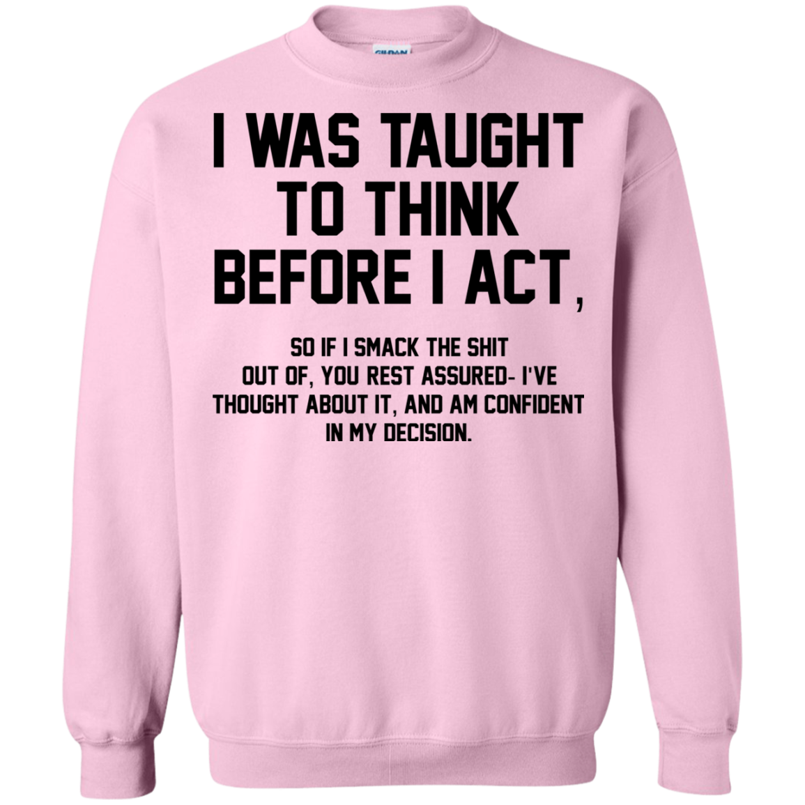 I Was Taught To Think Before I Act Shirt, Hoodie - TeeDragons