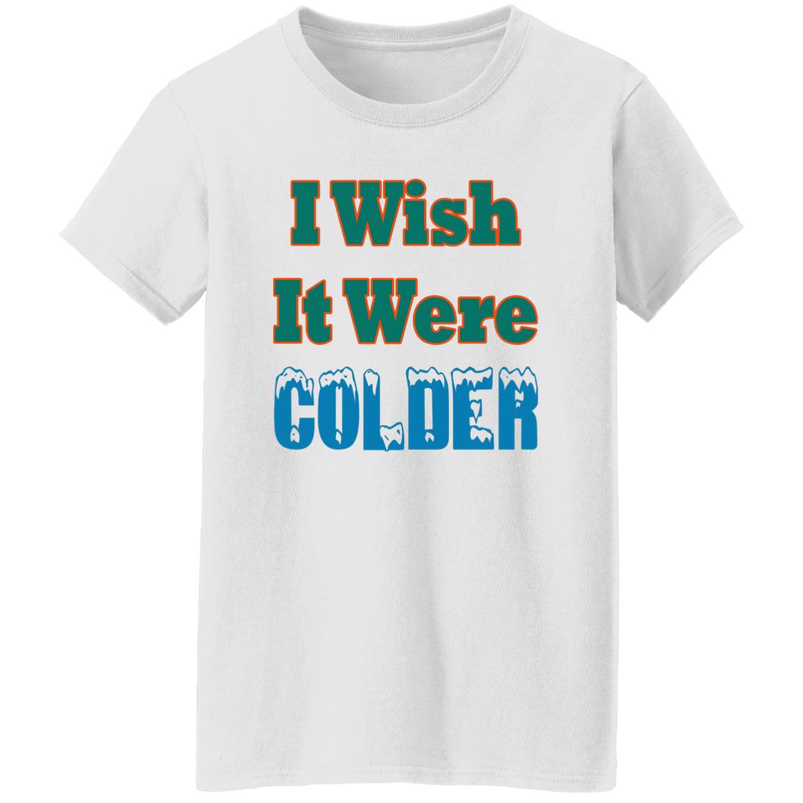 I Wish It Were Colder Shirt