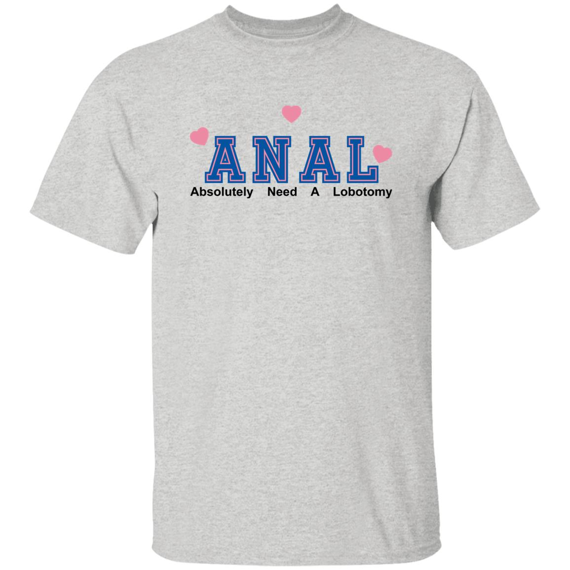 ANAL – Absolutely Need A Lobotomy Shirt