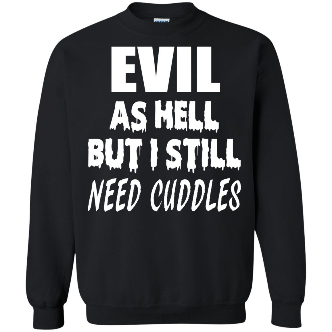 Evil As Hell But I Still Need Cuddles Shirt, Hoodie - TeeDragons