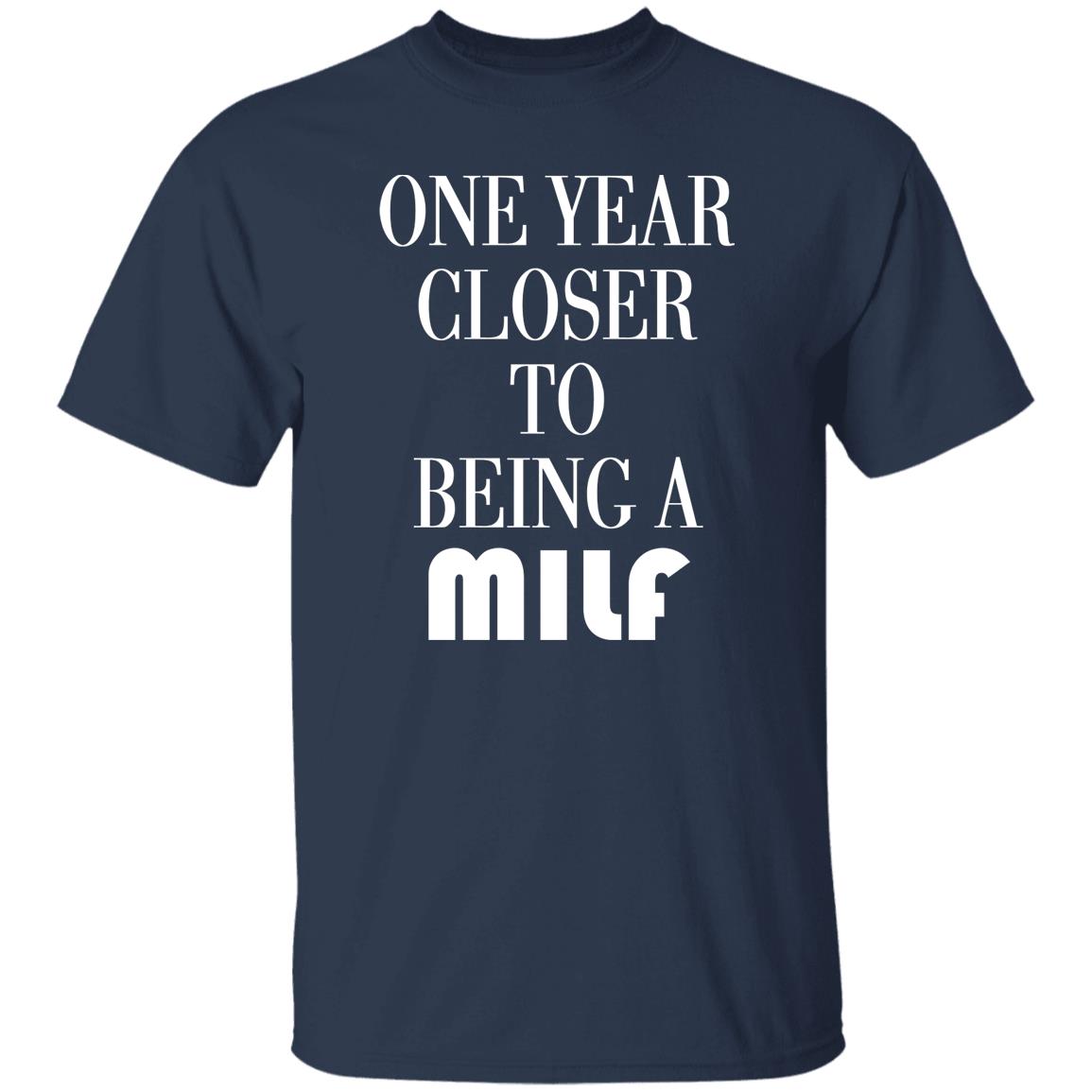 One Year Closer To Being A MILF Shirt