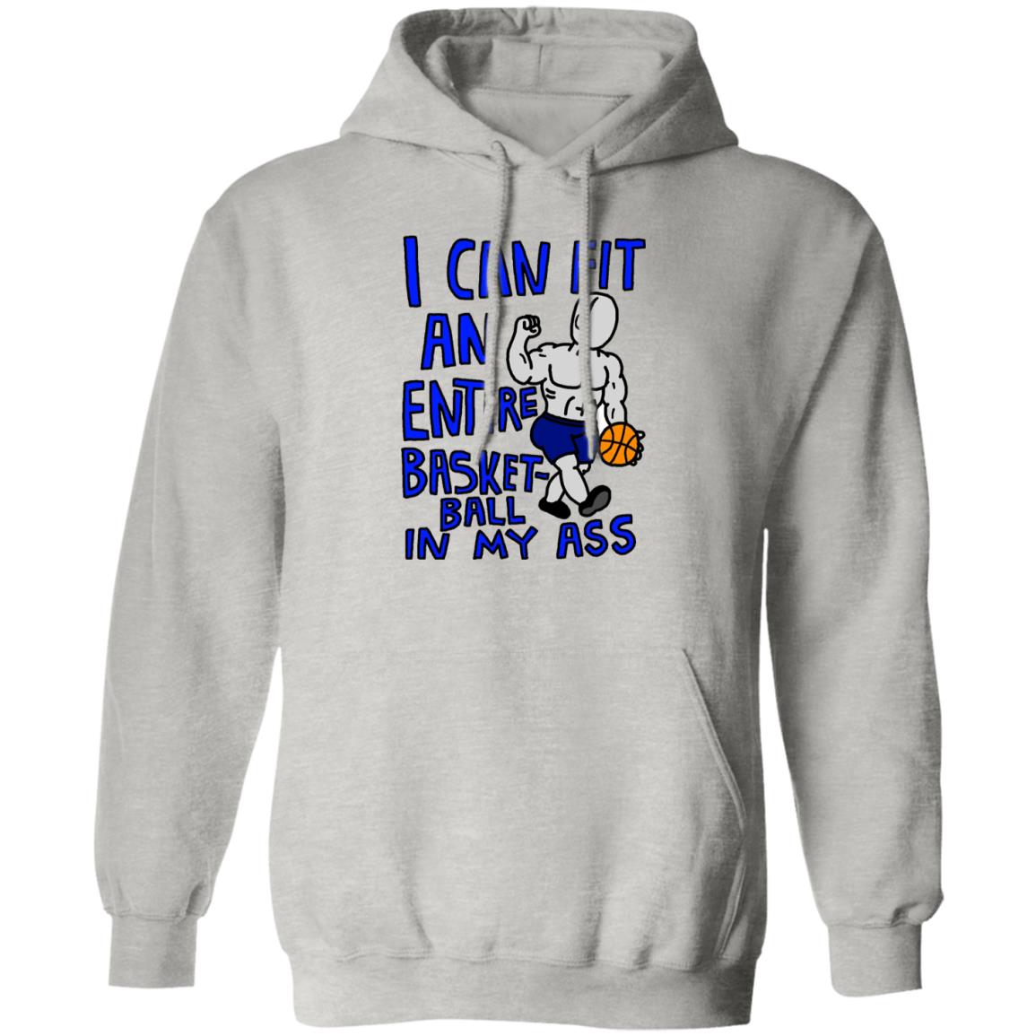 I Can Fit An Entire Basketball In My Ass Shirt