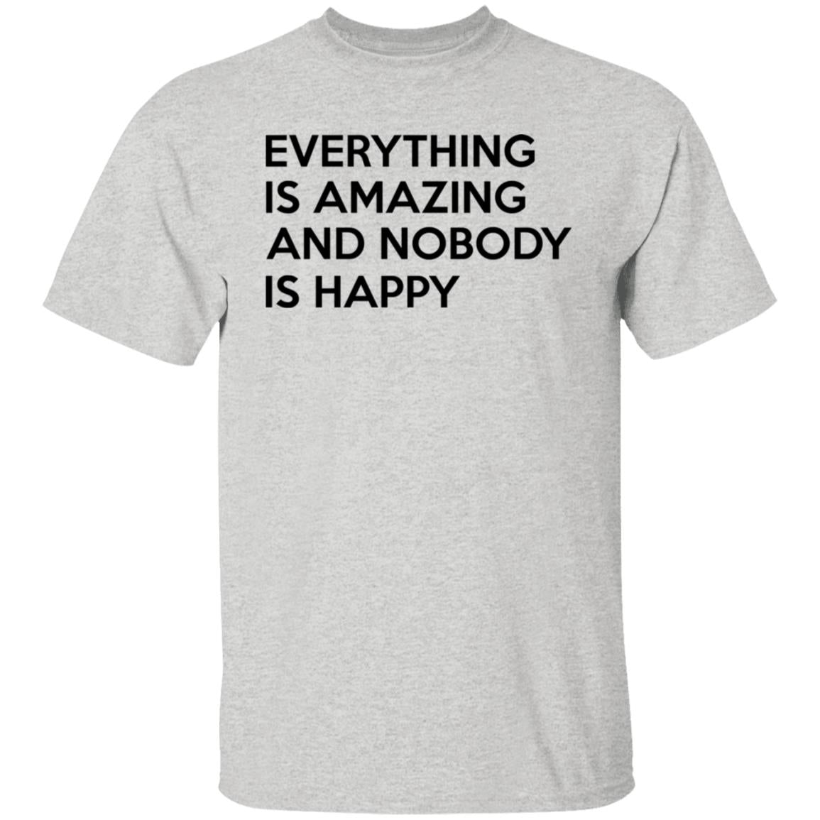 Everything Is Amazing And Nobody Is Happy Shirt