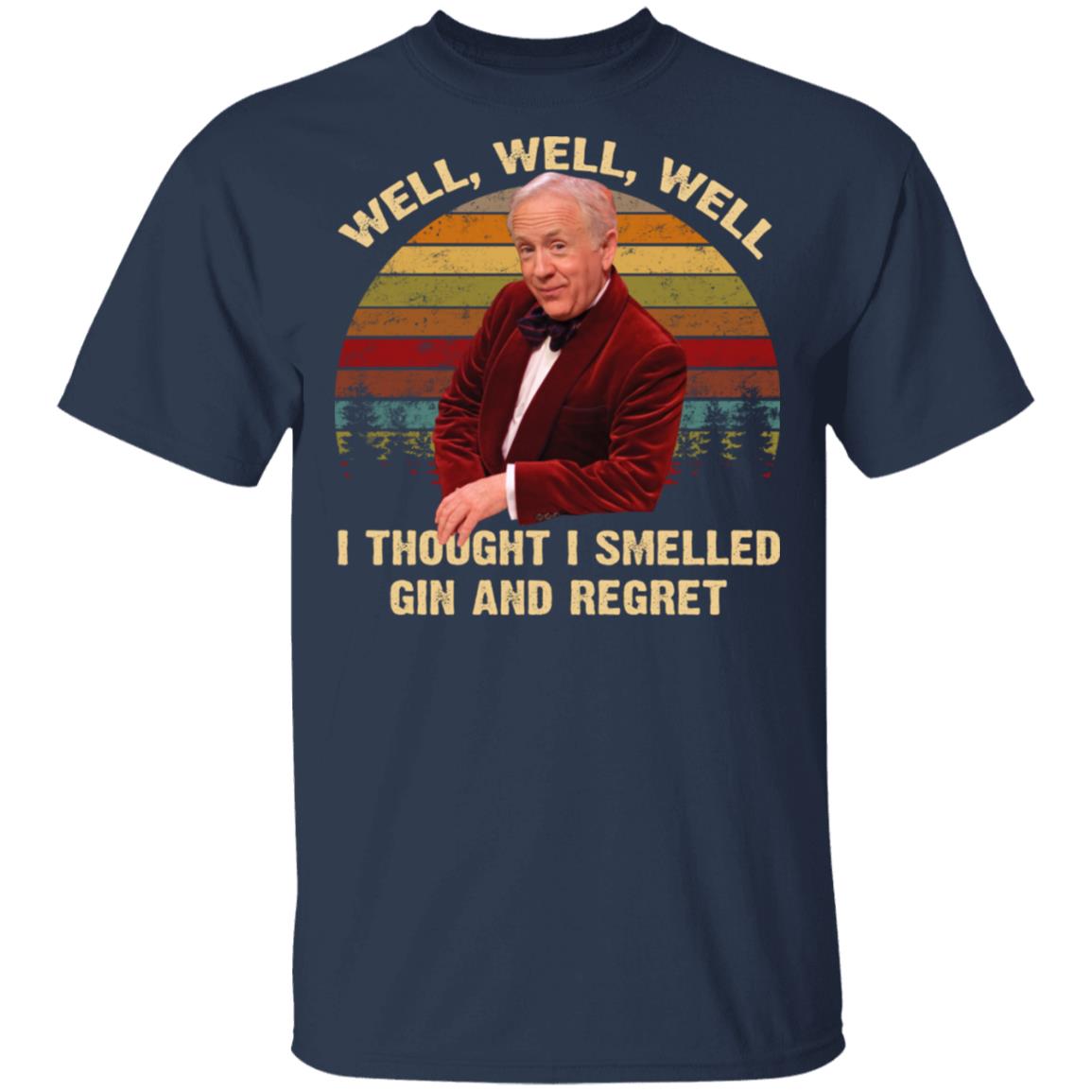 Well Well Well I Thought I Smelled Gin And Regret Shirt - TeeDragons