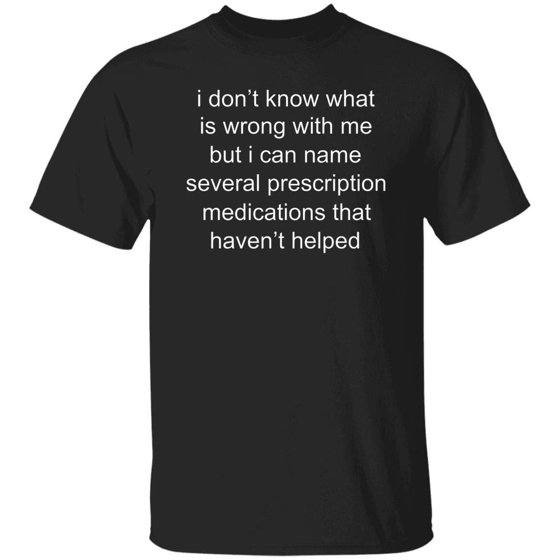 I Don’t Know What Is Wrong With Me Shirt