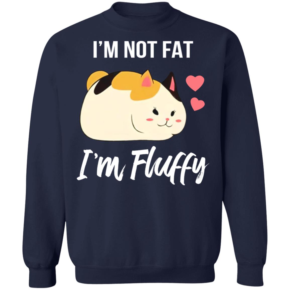 I'm not fat I'm fluffy shirt