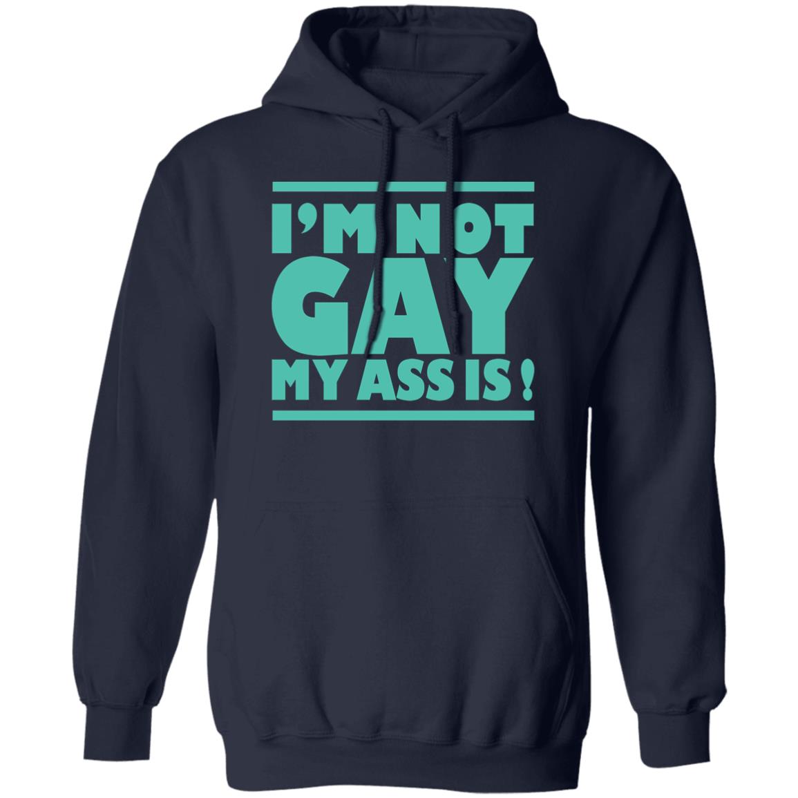 I'm Not Gay My Ass Is Shirt