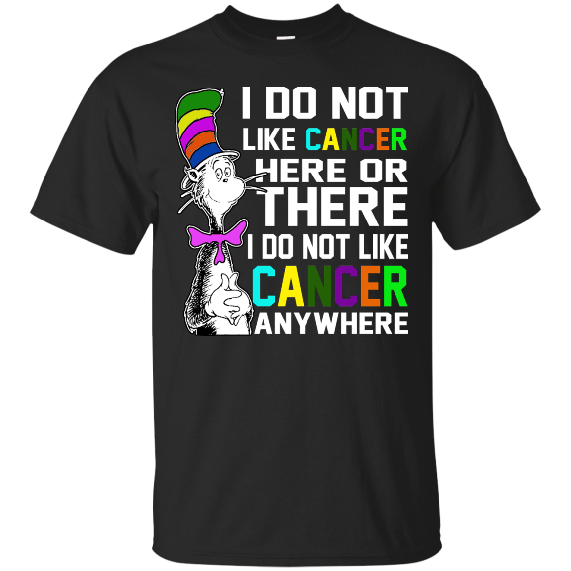 I Do Not Like Cancer Here Or There I Do Not Like Cancer Anywhere T-Shirt - TeeDragons