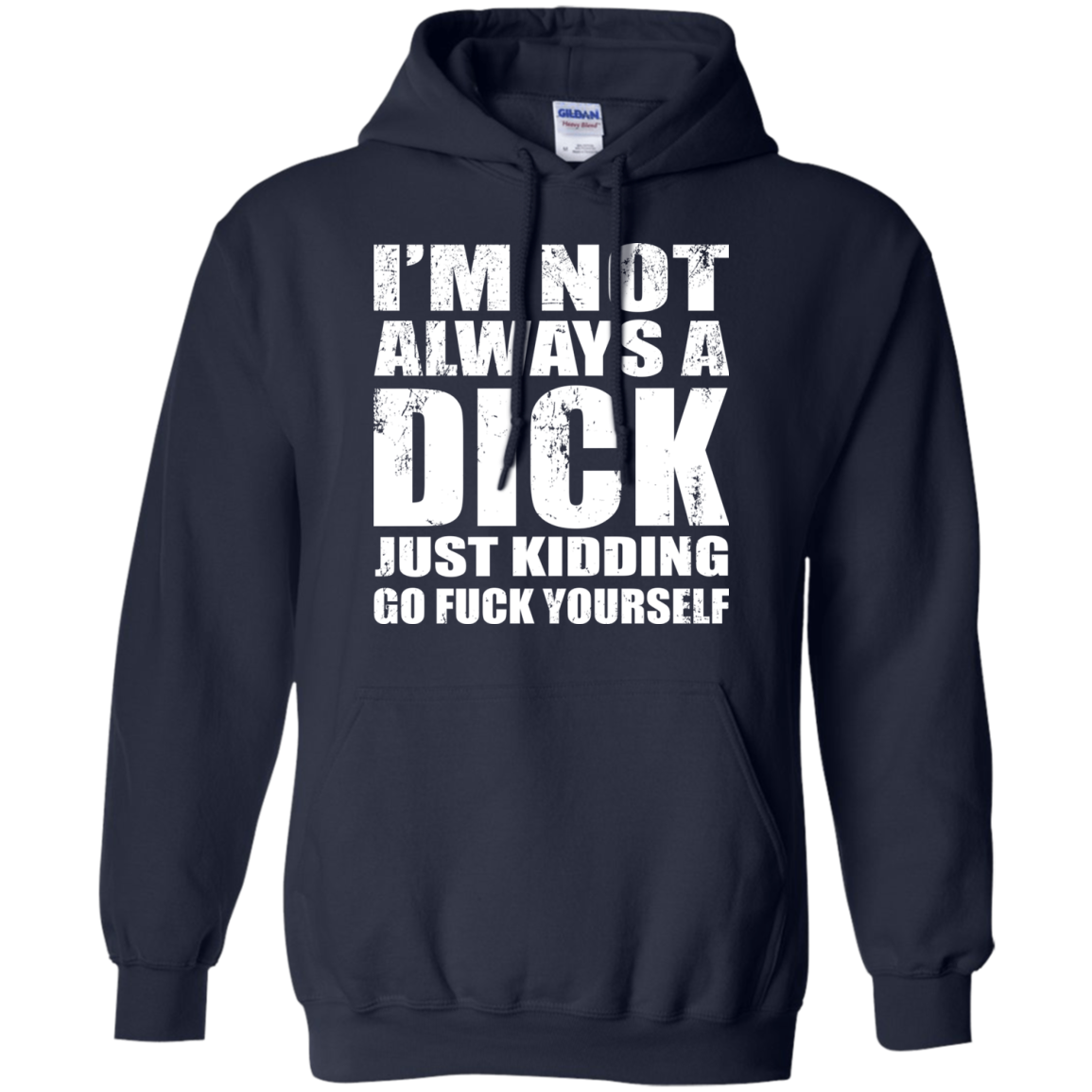 I'm Not Always A Dick Just Kidding Go Fuck Yourself T-Shirt - TeeDragons