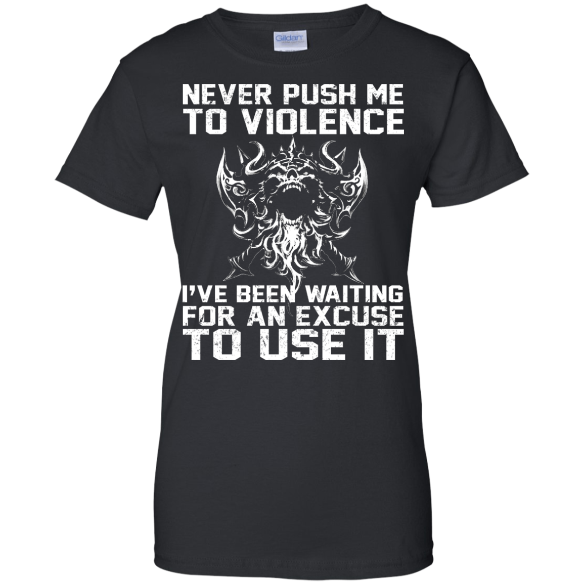 Never Push Me To Violence - I've Been Waiting For An Excuse To Use It Shirt, Hoodie - TeeDragons