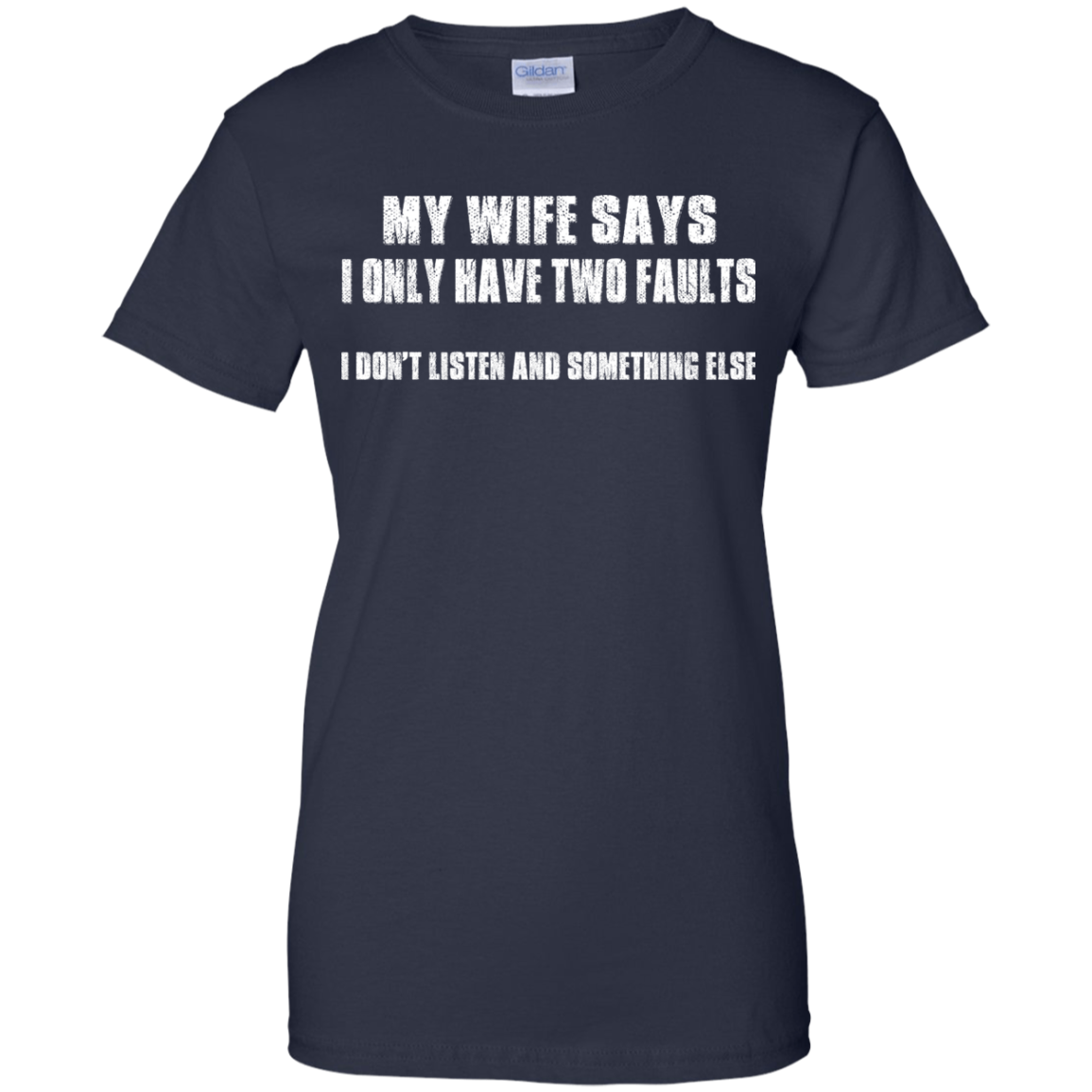 My Wife Says I Only Have Two Faults Shirt, Hoodie - TeeDragons