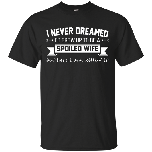 I Never Dreamed I'd Grow Up To Be A Spoiled Wife Shirt, Hoodie, Tank - TeeDragons