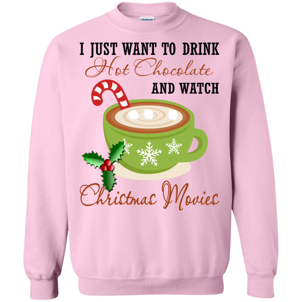 I Just Want To Drink Hot Chocolate And Watch Christmas Movies Shirt, Sweatshirt - TeeDragons